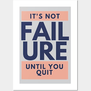 It's Not Failure Until You Quit Posters and Art